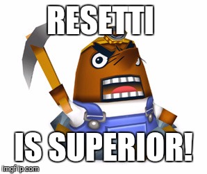 Resetti | RESETTI IS SUPERIOR! | image tagged in resetti | made w/ Imgflip meme maker