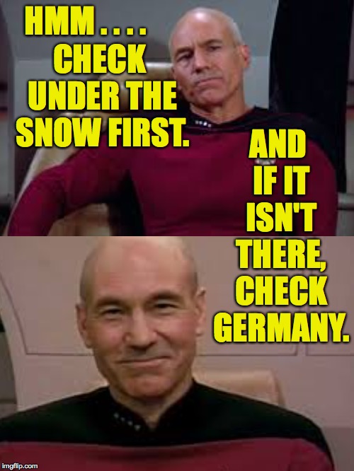 HMM . . . . AND IF IT ISN'T THERE, CHECK GERMANY. CHECK UNDER THE SNOW FIRST. | image tagged in memes,distracted boyfriend | made w/ Imgflip meme maker