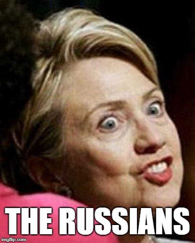 Hillary Clinton Fish | THE RUSSIANS | image tagged in hillary clinton fish | made w/ Imgflip meme maker