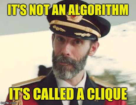 Captain Obvious | IT'S NOT AN ALGORITHM IT'S CALLED A CLIQUE | image tagged in captain obvious | made w/ Imgflip meme maker