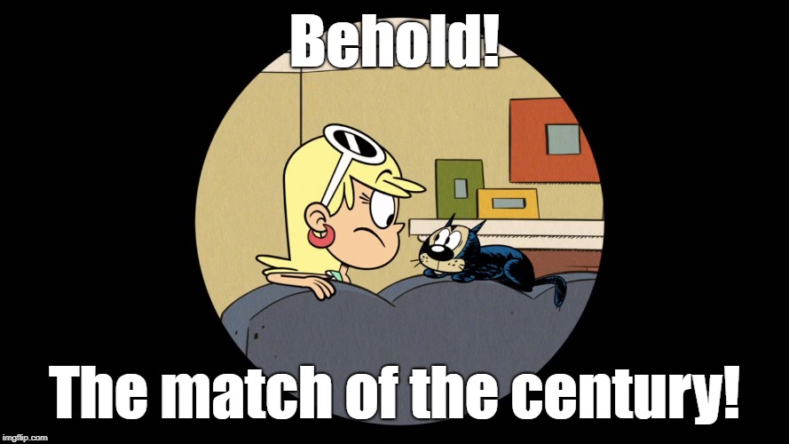 Leni vs Cliff | Behold! The match of the century! | image tagged in the loud house | made w/ Imgflip meme maker