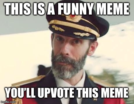 Captain Obvious | THIS IS A FUNNY MEME; YOU’LL UPVOTE THIS MEME | image tagged in captain obvious | made w/ Imgflip meme maker