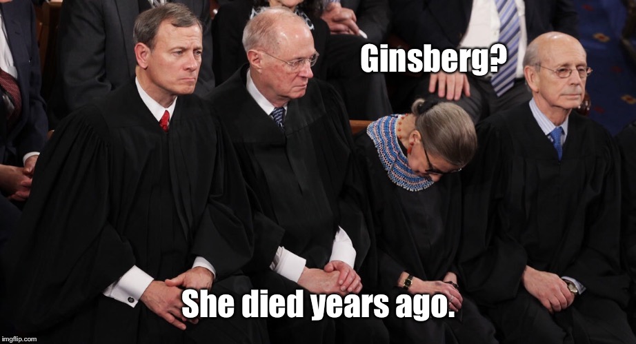 Ginsberg? She died years ago. | made w/ Imgflip meme maker