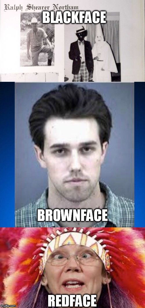 Three Faces of the Democrat Party | BLACKFACE; BROWNFACE; REDFACE | image tagged in virginia governor,beto o'rourke,elizabeth warren | made w/ Imgflip meme maker