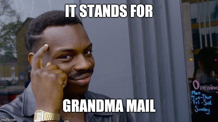 Roll Safe Think About It Meme | IT STANDS FOR GRANDMA MAIL | image tagged in memes,roll safe think about it | made w/ Imgflip meme maker