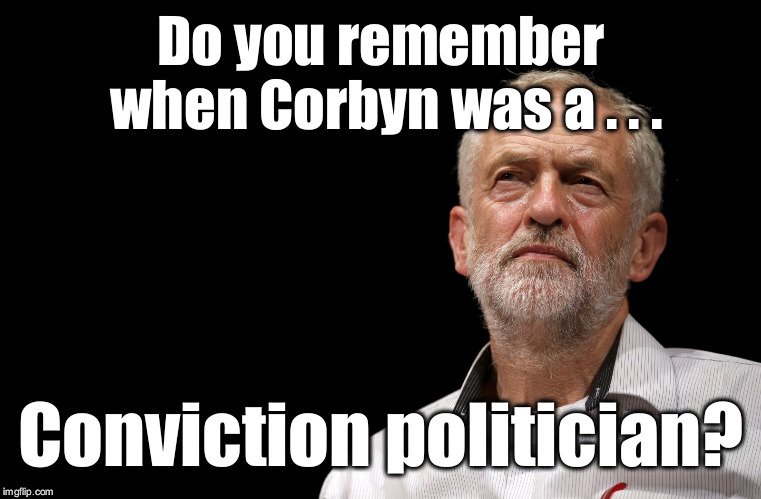 Corbyn - ex conviction politician  | Do you remember when Corbyn was a . . . Conviction politician? | image tagged in labourisdead,cultofcorbyn,gtto jc4pm,wearecorbyn,anti-semite and a racist,communist socialist | made w/ Imgflip meme maker