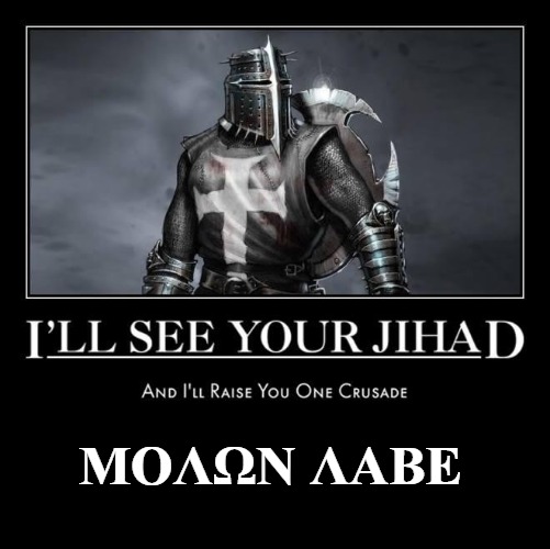 I'll See Your Jihad And I'll Raise You One Crusade - Imgflip