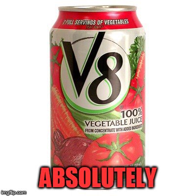 v8 | ABSOLUTELY | image tagged in v8 | made w/ Imgflip meme maker