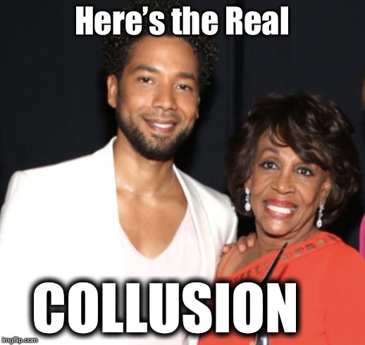 smollett hoax real collusion | Here’s the Real; COLLUSION | image tagged in smollett hoax real collusion | made w/ Imgflip meme maker