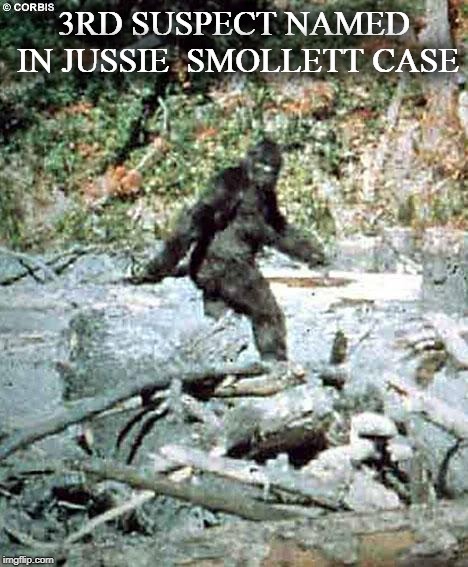 JUSSIE SMOLLETT IMAGINATION | 3RD SUSPECT NAMED IN JUSSIE  SMOLLETT CASE | image tagged in bigfoot,fake news,racism,liar liar,empire | made w/ Imgflip meme maker