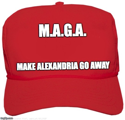 blank red MAGA hat | M.A.G.A. MAKE ALEXANDRIA GO AWAY | image tagged in blank red maga hat | made w/ Imgflip meme maker