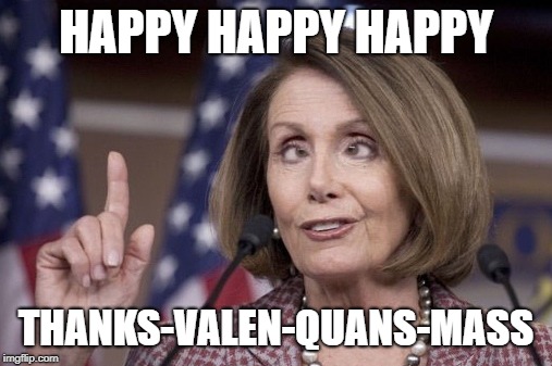 Nancy pelosi | HAPPY HAPPY HAPPY; THANKS-VALEN-QUANS-MASS | image tagged in nancy pelosi | made w/ Imgflip meme maker