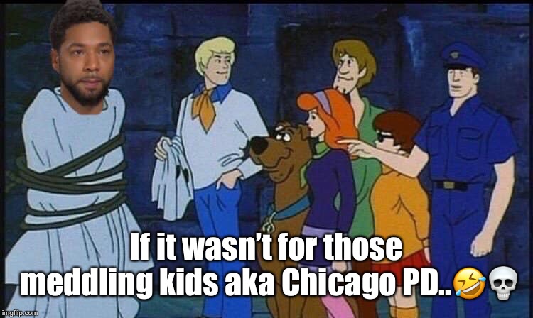 Jussie Smollett | If it wasn’t for those meddling kids aka Chicago PD..🤣💀 | image tagged in jussie smollett | made w/ Imgflip meme maker
