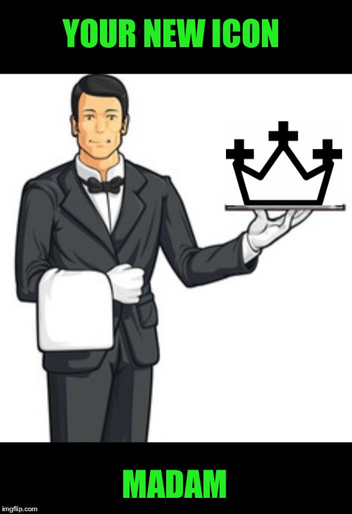 Icon Butler | YOUR NEW ICON; MADAM | image tagged in memes,icons,crown,meme,queen,blaze_the_blaziken | made w/ Imgflip meme maker