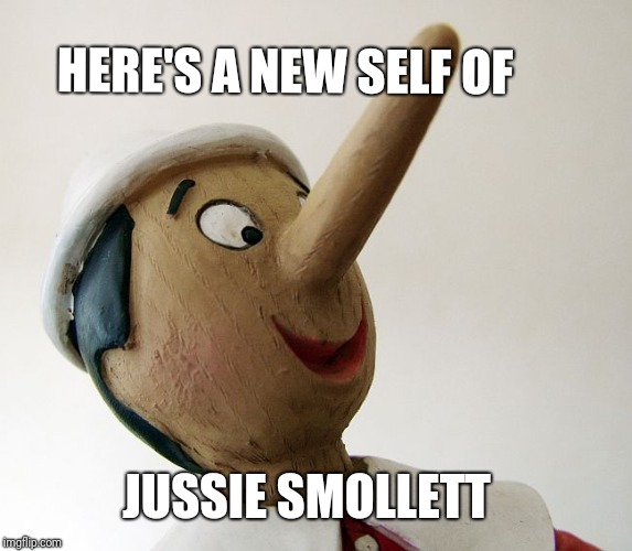 Pinnochio | HERE'S A NEW SELF OF; JUSSIE SMOLLETT | image tagged in pinnochio | made w/ Imgflip meme maker