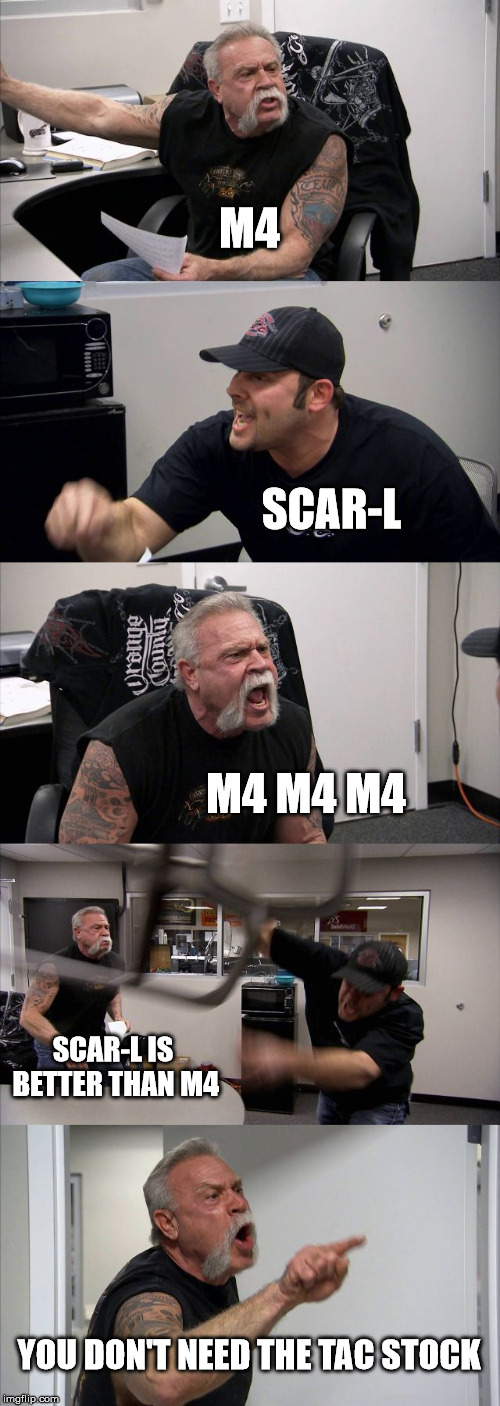 American Chopper Argument | M4; SCAR-L; M4 M4 M4; SCAR-L IS BETTER THAN M4; YOU DON'T NEED THE TAC STOCK | image tagged in memes,american chopper argument | made w/ Imgflip meme maker