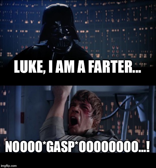 Star Wars No Meme | LUKE, I AM A FARTER... NOOOO*GASP*OOOOOOOO...! | image tagged in memes,star wars no | made w/ Imgflip meme maker