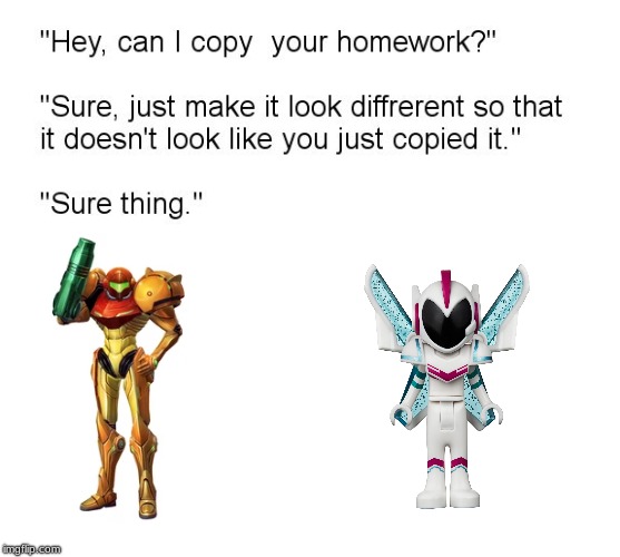 "Hey, Can I Copy Your Homework?" | image tagged in hey can i copy your homework,memes,metroid,samus aran,lego movie 2,sweet mayhem | made w/ Imgflip meme maker