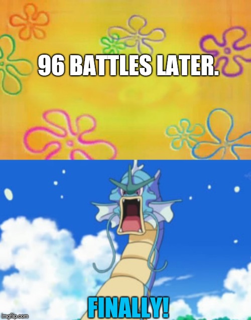 96 BATTLES LATER. FINALLY! | image tagged in gyarados roar,spongebob time card background | made w/ Imgflip meme maker