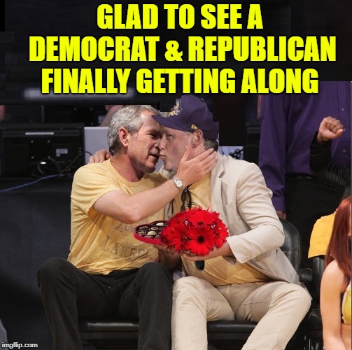 Why Can't We All Just Get Along? | GLAD TO SEE A DEMOCRAT & REPUBLICAN FINALLY GETTING ALONG | image tagged in vince vance,george bush,bill clinton,kissing,strange bedfellows,valentine's day candy | made w/ Imgflip meme maker