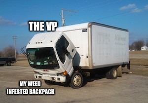 Okay Truck | THE VP; MY WEED INFESTED BACKPACK | image tagged in memes,okay truck | made w/ Imgflip meme maker