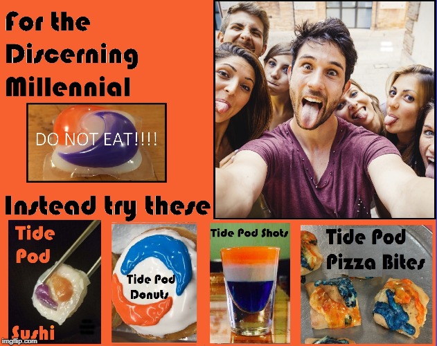 Now, Tide Pods Come in Digestible Food Forms | INSTEAD TRY THESE; FOR THE DISCERNING MILLENNIAL | image tagged in vince vance,millennials,tide pods,tide pod challenge,warning label,tidepods | made w/ Imgflip meme maker
