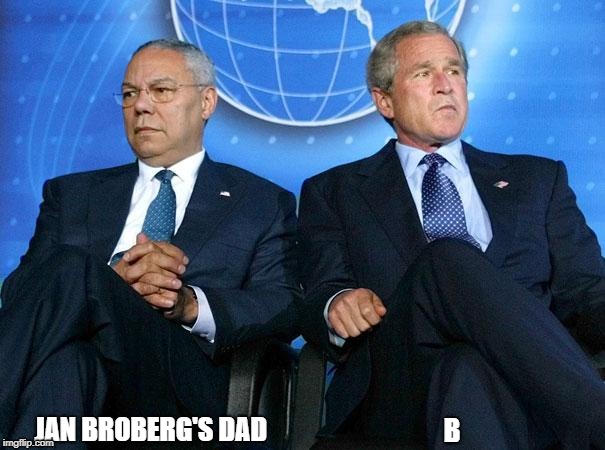 "I gave him some relief" | JAN BROBERG'S DAD; B | image tagged in netflix,george bush,relief | made w/ Imgflip meme maker