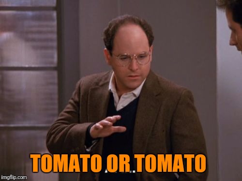 TOMATO OR TOMATO | made w/ Imgflip meme maker