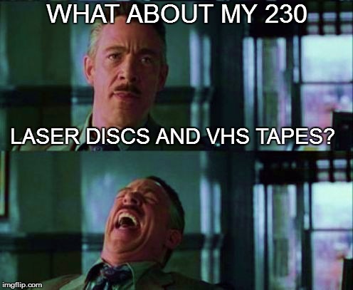 WHAT ABOUT MY 230 LASER DISCS AND VHS TAPES? | made w/ Imgflip meme maker