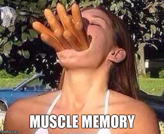 hot dog girl | MUSCLE MEMORY | image tagged in hot dog girl | made w/ Imgflip meme maker