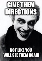 GIVE THEM DIRECTIONS NOT LIKE YOU WILL SEE THEM AGAIN | made w/ Imgflip meme maker