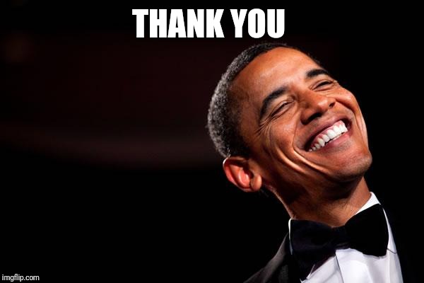 Obama smiles | THANK YOU | image tagged in obama smiles | made w/ Imgflip meme maker