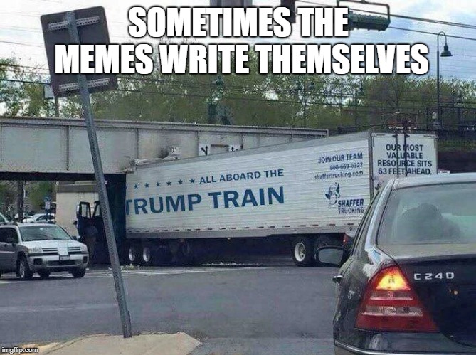 All Aboard the Trump Train! | SOMETIMES THE MEMES WRITE THEMSELVES | image tagged in trump train,trump | made w/ Imgflip meme maker