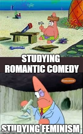 STUDYING ROMANTIC COMEDY; STUDYING FEMINISM | image tagged in patrick working,patrick working with science | made w/ Imgflip meme maker