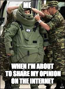 Heavy armor | ME; WHEN I'M ABOUT TO SHARE MY OPINION ON THE INTERNET | image tagged in heavy armor | made w/ Imgflip meme maker