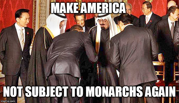 Obama bows | MAKE AMERICA NOT SUBJECT TO MONARCHS AGAIN | image tagged in obama bows | made w/ Imgflip meme maker