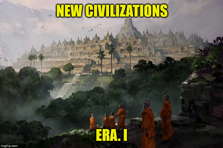 NEW CIVILIZATIONS; ERA. I | made w/ Imgflip meme maker