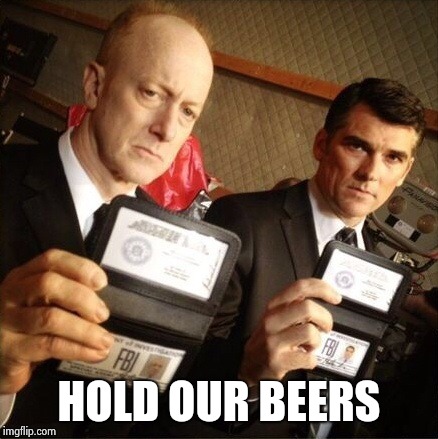 FBI | HOLD OUR BEERS | image tagged in fbi | made w/ Imgflip meme maker
