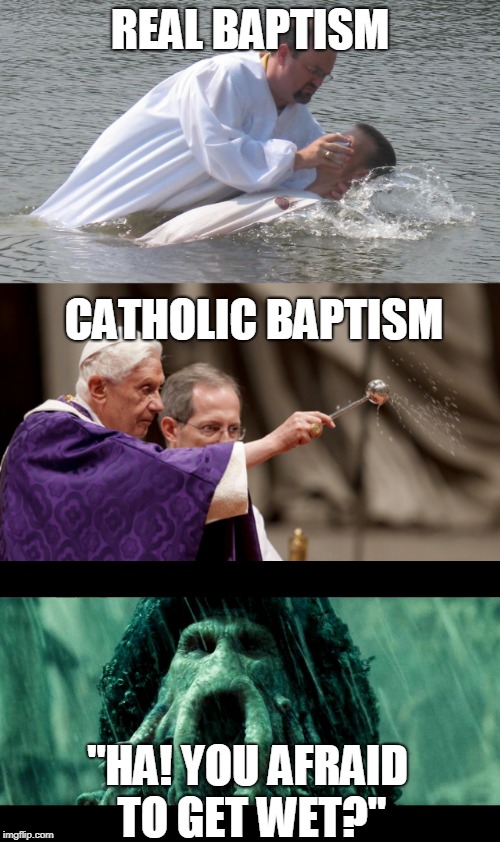 catholic baptism | REAL BAPTISM; CATHOLIC BAPTISM; "HA! YOU AFRAID TO GET WET?" | image tagged in davy jones,baptism,catholic,pirates of the carribean | made w/ Imgflip meme maker
