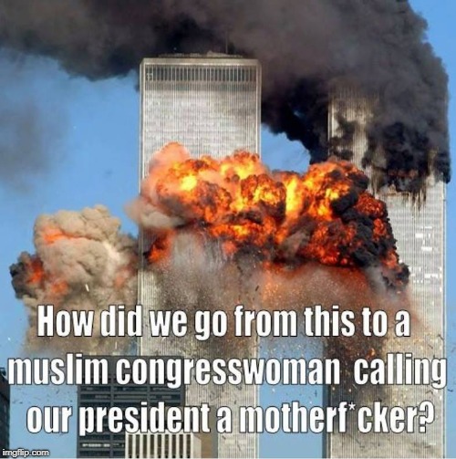 How did we go from this to a muslim congresswoman calling our president a motherf*cker? | made w/ Imgflip meme maker