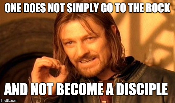 One Does Not Simply Meme | ONE DOES NOT SIMPLY GO TO THE ROCK; AND NOT BECOME A DISCIPLE | image tagged in memes,one does not simply | made w/ Imgflip meme maker