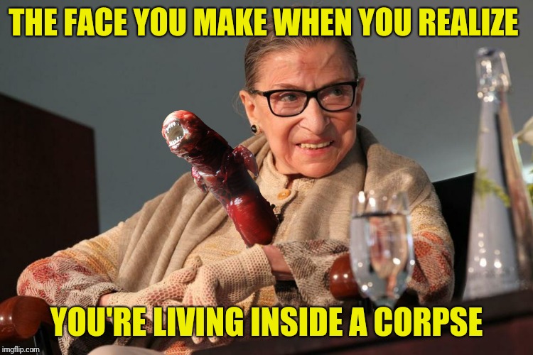 THE FACE YOU MAKE WHEN YOU REALIZE YOU'RE LIVING INSIDE A CORPSE | made w/ Imgflip meme maker