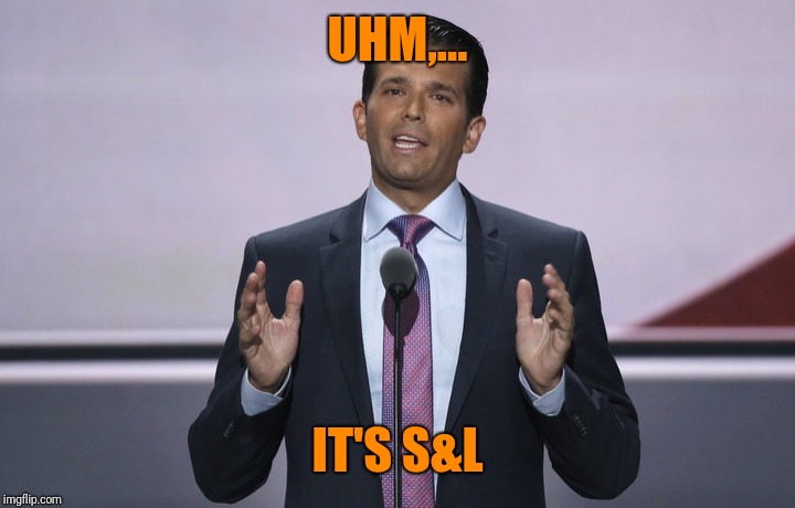 UHM,... IT'S S&L | made w/ Imgflip meme maker