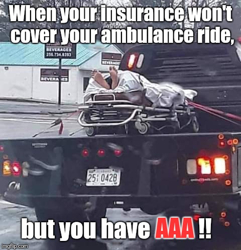 His premium hike is now moot. |  When your insurance won't cover your ambulance ride, but you have; AAA; !! | image tagged in car accident,car crash,car memes,car wreck,funny meme | made w/ Imgflip meme maker
