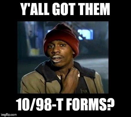 dave chappelle y'all got any more of crackhead | Y'ALL GOT THEM; 10/98-T FORMS? | image tagged in dave chappelle y'all got any more of crackhead | made w/ Imgflip meme maker