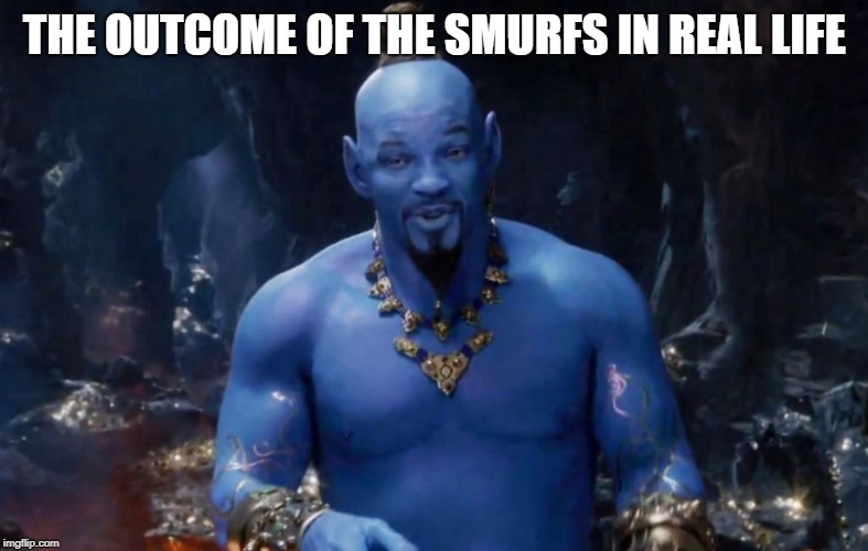 BEsT MEME EVER | THE OUTCOME OF THE SMURFS IN REAL LIFE | image tagged in funny,cool | made w/ Imgflip meme maker