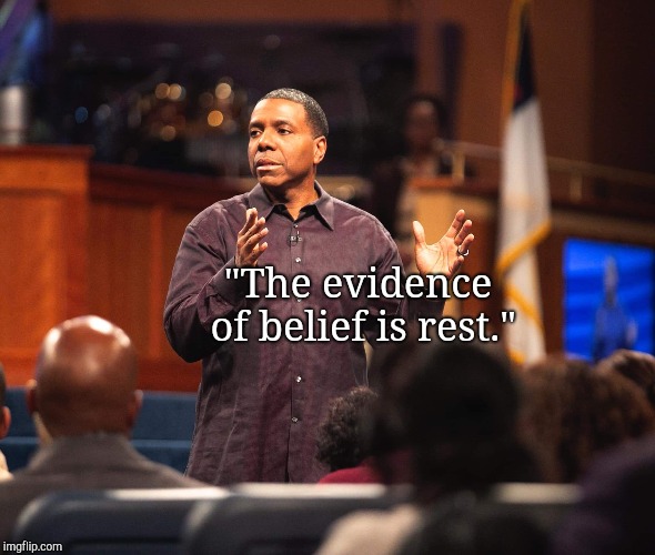 "The evidence of belief is rest." | image tagged in cdollarquotes | made w/ Imgflip meme maker