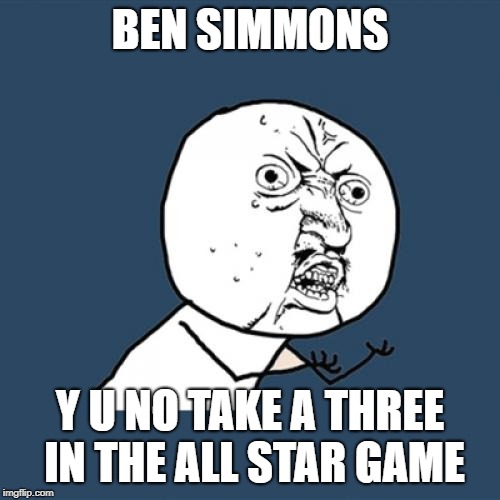 Y U No | BEN SIMMONS; Y U NO TAKE A THREE IN THE ALL STAR GAME | image tagged in memes,y u no | made w/ Imgflip meme maker