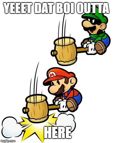 Luigi Smashes Mario | YEEET DAT BOI OUTTA; HERE | image tagged in luigi smashes mario | made w/ Imgflip meme maker