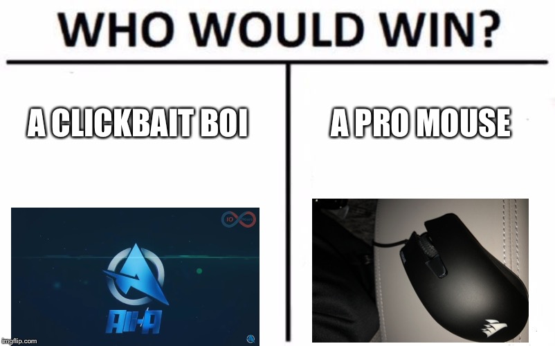 Who Would Win? Meme | A CLICKBAIT BOI; A PRO MOUSE | image tagged in memes,who would win | made w/ Imgflip meme maker